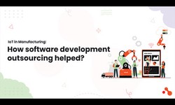 IoT in Manufacturing: How software development outsourcing helped?