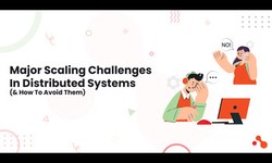 Major Scaling Challenges In Distributed Systems & How To Avoid Them