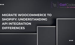 Migrate WooCommerce To Shopify: Understanding API Integration Differences