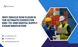 Why Oracle SCM Cloud is the Ultimate Choice for End-to-End Digital Supply Chain Innovation