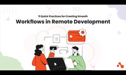 11 Quick Practices for Creating Smooth Workflows in Remote Development