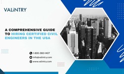 A Comprehensive Guide to Hiring Certified Civil Engineers in the USA