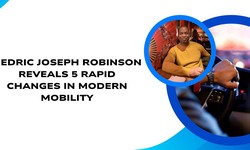 Dedric Joseph Robinson Reveals 5 Rapid Changes in Modern Mobility