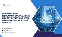 How To Achieve Regulatory Compliance In Support Operations With Salesforce Service Cloud Services