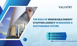 The Role of Renewable Energy Staffing Agencies in Building a Sustainable Future
