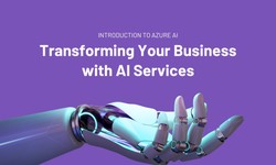 Guide to Azure AI: Transform Your Business with AI Services