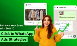 Enhance Your Sales with Best 10 Click to WhatsApp Ads Strategies