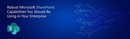 Robust Microsoft SharePoint Capabilities You Should Be Using in Your Enterprise