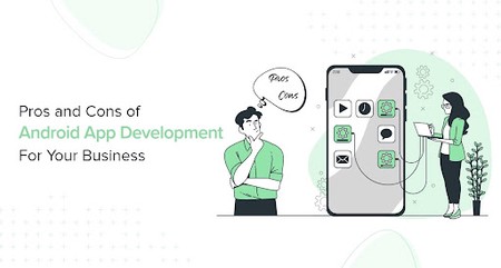 Pros and Cons of Android App Development For Your Business