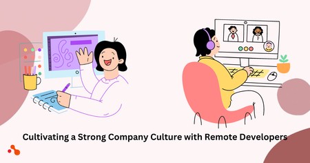 Establishing a strong company Culture through Remote Developers