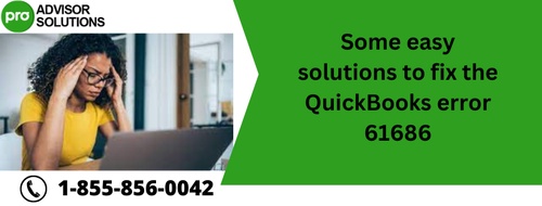 Some easy solutions to fix the QuickBooks error 61686