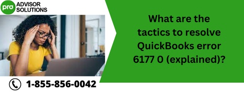 What are the tactics to resolve QuickBooks error 6177 0 (explained)?