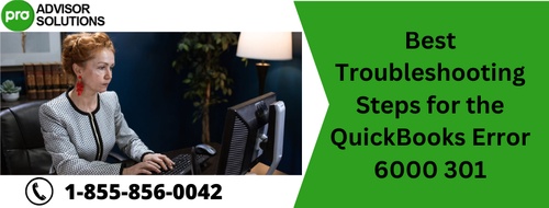 Best Troubleshooting Steps for the QuickBooks Error 6000 301