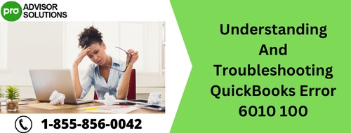 Understanding And Troubleshooting QuickBooks Error 6010 100