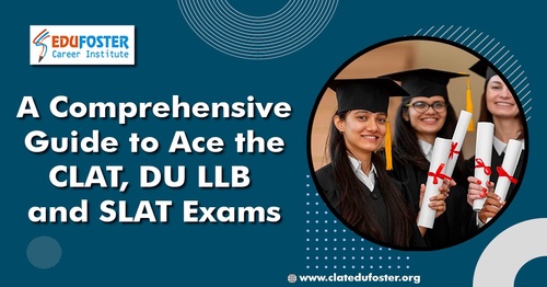 A Comprehensive Guide to Ace the CLAT, DU LLB and SLAT Exams