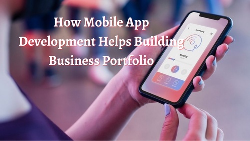 How Mobile App Development Helps Building Business Portfolio