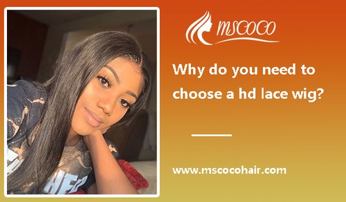 Why do you need to choose a hd lace wig?