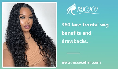 360 lace frontal wig benefits and drawbacks.