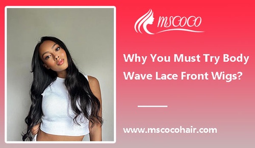 Why You Must Try Body Wave Lace Front Wigs?
