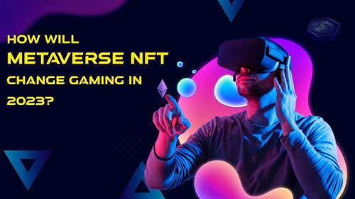 How will Metaverse NFT Change Gaming in 2023?