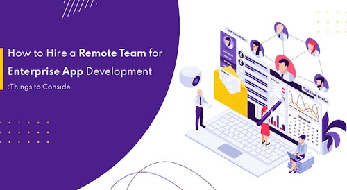 How to Hire a Remote Team for Enterprise App Development: Things to Consider