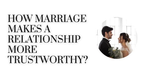 How Marriage makes a relationship more trustworthy?