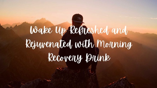 Wake Up Refreshed and Rejuvenated with Morning Recovery Drink: The Science Behind the Claims