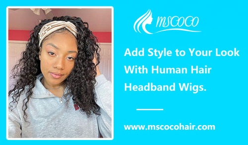 Add Style to Your Look With Human Hair Headband Wigs.
