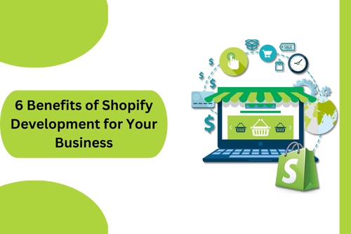 6 Benefits of Shopify Development for Your Business