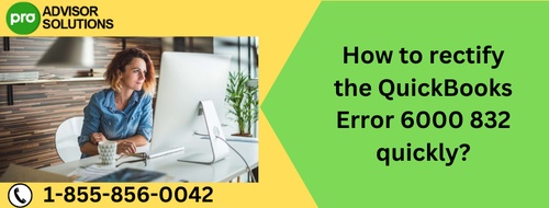 How to rectify the QuickBooks Error 6000 832 quickly?