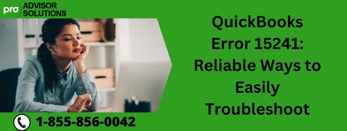 QuickBooks Error 15241: Reliable Ways to Easily Troubleshoot