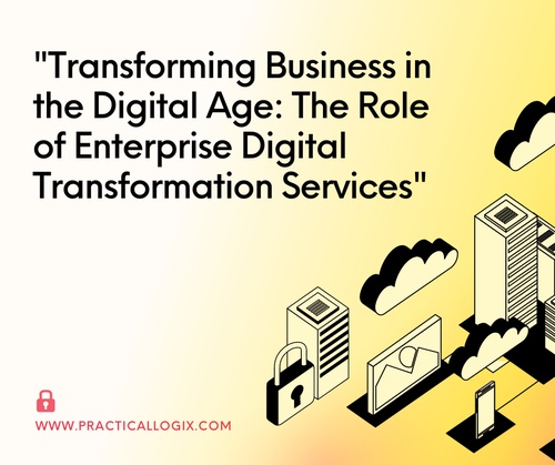 Transforming Business in the Digital Age: The Role of Enterprise Digital Transformation Services
