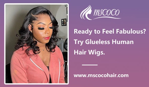 Ready to Feel Fabulous? Try Glueless Human Hair Wigs.