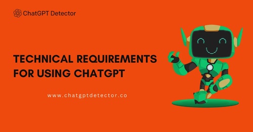 Technical Requirements for Using ChatGPT