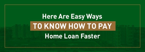 Here Are Easy Ways To Know How To Pay Home Loan Faster
