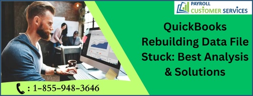QuickBooks Rebuilding Data File Stuck: Best Analysis & Solutions