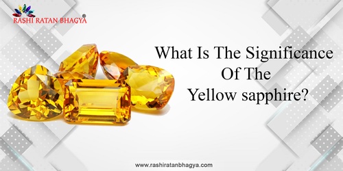 The Yellow Sapphire - Significance, Benefits and Who Should Wear?