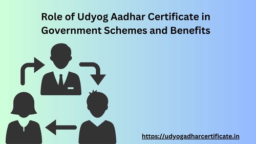 Role of Udyog Aadhar Certificate in Government Schemes and Benefits