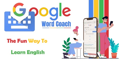 Google Word Coach: The Fun Way To Learn English