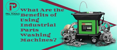 What Are the Benefits of Using Industrial Parts Washing Machines?