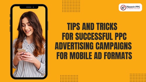 Tips and Tricks for Successful PPC Advertising Campaigns for Mobile Ad Formats