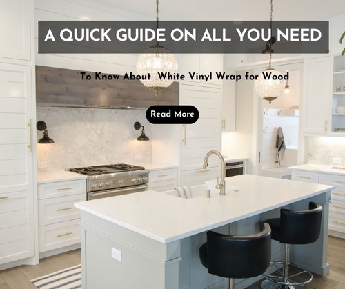 A Quick Guide On All You Need To Know About  White Vinyl Wrap for Wood