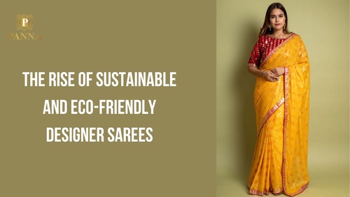 The Rise of Sustainable and Eco-Friendly Designer Sarees