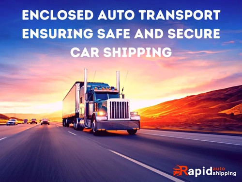 Enclosed Auto Transport: Ensuring Safe and Secure Car Shipping