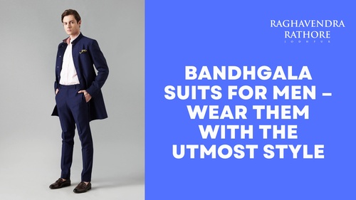 Bandhgala Suits for Men – Wear Them With The Utmost Style