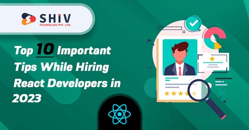 Top 10 Important Tips While Hiring React Developers in 2023