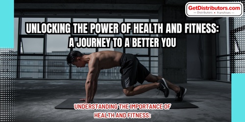 Unlocking the Power of Health and Fitness: A Journey to a Better You