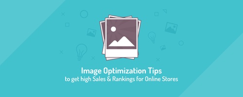 How Optimized Images Drive More Traffic, Sales & Rankings to Online Stores?