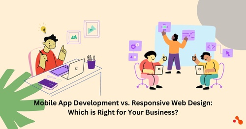Mobile App Development vs. Responsive Web Design: Which is Right for Your Business?