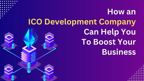 How an ICO Development Company Can Helps You To Boost Your Business?